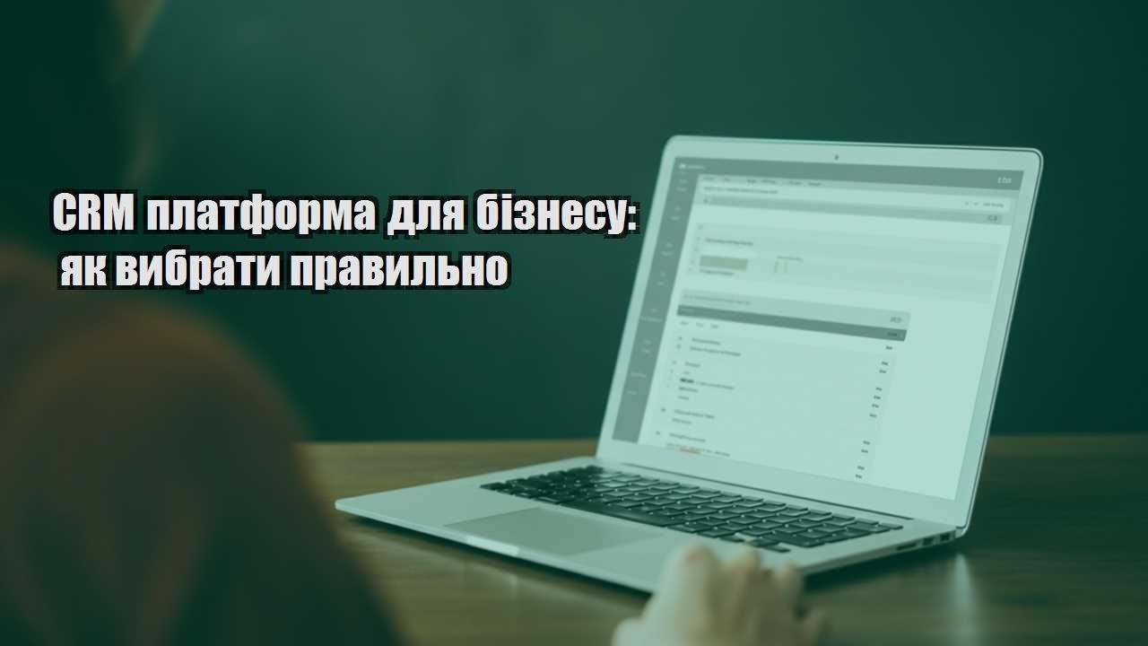crm platforma dlya biznesu yak vybraty pravylno